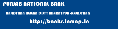 PUNJAB NATIONAL BANK  RAJASTHAN HELENA DISTT BHARATPUR -RAJASTHAN    banks information 